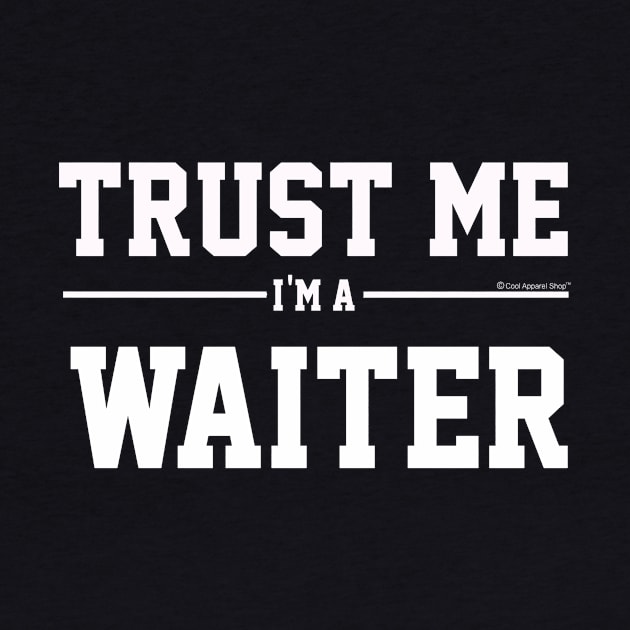 Trust Me Im A Waiter. Cool Gift Idea For Friends by CoolApparelShop